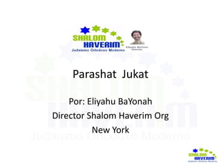 Parashat Jukat
Por: Eliyahu BaYonah
Director Shalom Haverim Org
New York
 
