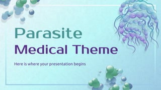 Parasite
Medical Theme
Here is where your presentation begins
 