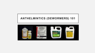 ANTHELMINTICS (DEWORMERS) 101
 