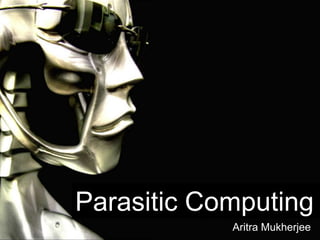 Parasitic Computing Aritra Mukherjee 