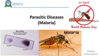 Parasitic Diseases
(Malaria)
A.Halboup
M.Pharm(Clinical)
 