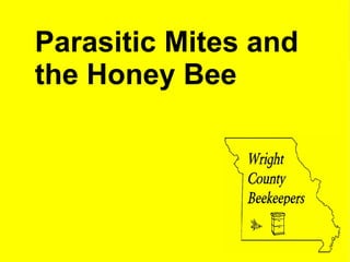 Parasitic Mites and
the Honey Bee
 