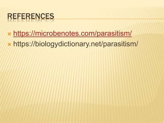 REFERENCES
 https://microbenotes.com/parasitism/
 https://biologydictionary.net/parasitism/
 