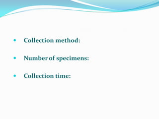 Collection method:
 Number of specimens:
 Collection time:
 