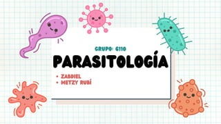Parasitología
Zabdiel
metzy rubí
Grupo: 6110
 
