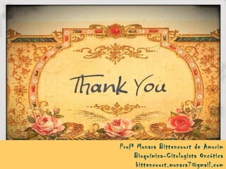 Profª Monara Bittencourt de Amorim
Bioquímica-Citologista Oncótica
bittencourt.monara7@gmail.com
 