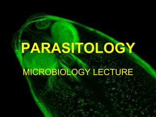 PARASITOLOGY
MICROBIOLOGY LECTURE

 