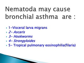  1-Visceral larva migrans
 2- Ascaris
 3- Hookworms
 4- Strongyloides
 5- Tropical pulmonary eosinophilia(filaria)
 
