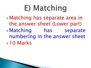  Matching has separate area in
the answer sheet (Lower part)
 Matching has separate
numbering in the answer sheet
 10 Marks
 