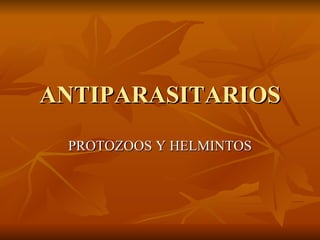 ANTIPARASITARIOS PROTOZOOS Y HELMINTOS 