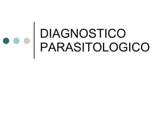 DIAGNOSTICO PARASITOLOGICO 
