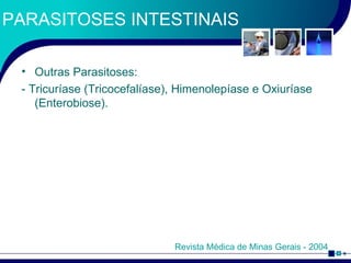 PARASITOSES INTESTINAIS ,[object Object],[object Object],Revista Médica de Minas Gerais - 2004 