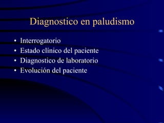 Diagnostico en paludismo Interrogatorio Estado clínico del paciente Diagnostico de laboratorio Evolución del paciente 