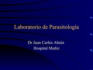 Laboratorio de Parasitología Dr Juan Carlos Abuin  Hospital Muñiz 