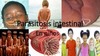 Parasitosis intestinal
En niños
 