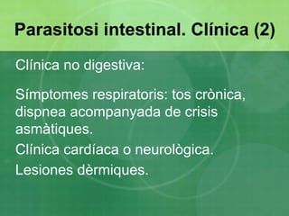 Clínica típica digestiva:  Quadres lleus de dolor abdominal, diarrea, nàusees i/o restrenyiment. 