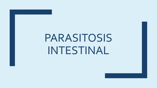 PARASITOSIS
INTESTINAL
 