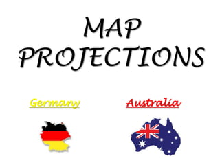 MAP
PROJECTIONS
Germany Australia
 