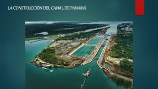 LA CONSTRUCCIÓN DEL CANAL DE PANAMÁ
 