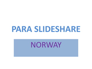 PARA SLIDESHARE NORWAY 
