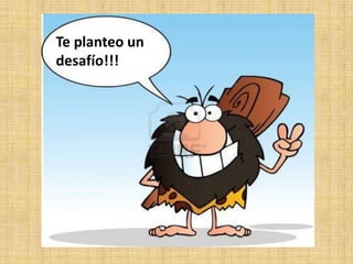 Te planteo un
desafío!!!
 