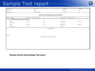 Sample Test report




  Sample clinical Haematology Test report




                                            © 2010 Srishti Software Applications Pvt. Ltd
 