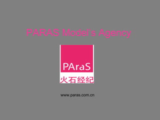 PARAS Model’s Agency www.paras.com.cn 
