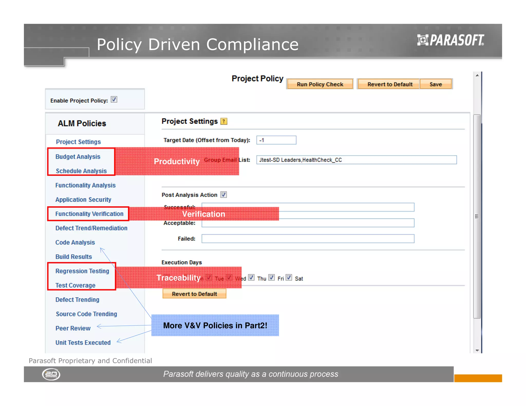 Policy Driven Compliance




                                        Productivity




                                               Verification




                                        Traceability




                                          More V&V Policies in Part2!



Parasoft Proprietary and Confidential
 