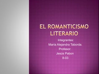 Integrantes: 
•María Alejandra Taborda. 
Profesor: 
Jesús Pabon 
•8-03 
 