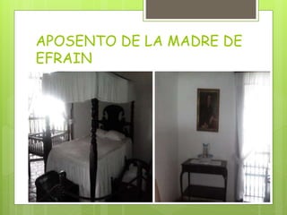 APOSENTO DE LA MADRE DE
EFRAIN
 