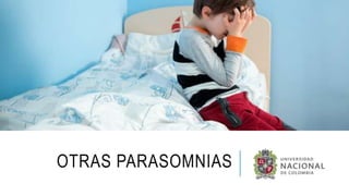 OTRAS PARASOMNIAS
 