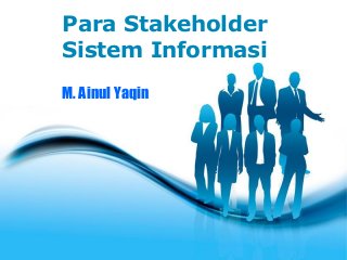 Free Powerpoint Templates
Page 1
Free Powerpoint Templates
Para Stakeholder
Sistem Informasi
M. Ainul Yaqin
 