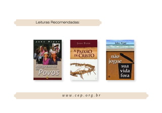 Leituras Recomendadas:




             www.cep.org.br
 