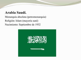 Arabia Saudí. 
Monarquía absoluta (petromonarquia) 
Religión: Islam (mayoría suní) 
Nacimiento: Septiembre de 1932 
 