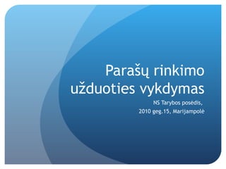 Parašų rinkimo užduoties vykdymas NS Tarybos posėdis,  2010 geg.15, Marijampolė 