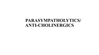 PARASYMPATHOLYTICS/
ANTI-CHOLINERGICS
 
