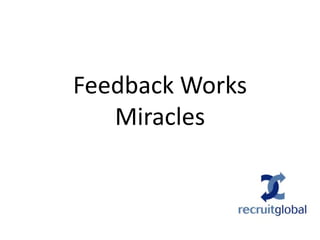 Feedback Works
   Miracles
 