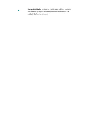Sustentabilidade: considerar iniciativas e práticas agrícolas
sustentáveis que possam não só melhorar a eﬁciência e a
produtividade, mas também
 