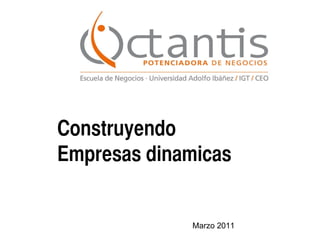 Construyendo  Empresas dinamicas Marzo 2011 