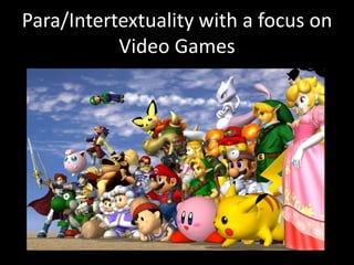 Para/Intertextuality with a focus on  Video Games 