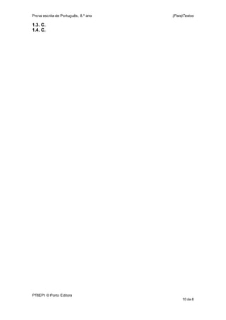 Prova escrita de Português, 8.º ano (Para)Textos
PT8EPI © Porto Editora
10 de 8
1.3. C.
1.4. C.
 
