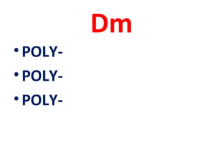 Dm
•POLY-
•POLY-
•POLY-
 