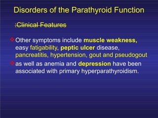 Primary HPT: Clinical Features
Symptomatic:
– Osteitis fibrosa cystica
– Nephrolithiasis
– Pathologic fractures
– Neuromus...
