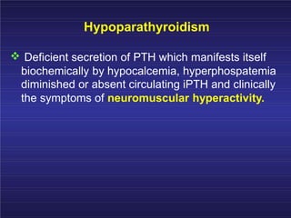 Hypoparathyroidism
:Causes
• Surgical hypoparathyroidism – the
commonest
. After anterior neck exploration for thyroidecto...