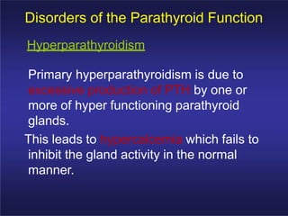 Disorders of the Parathyroid Function
Hyperparathyroidism
The cause of primary hyperparathyroidism
is unknown.
A genetic f...
