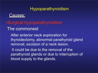 Hypoparathyroidism
Causes:
• Idiopathic hypoparathyroidism
– The late onset form occurs sporadically
without circulating g...
