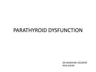 PARATHYROID DYSFUNCTION
DR MANOHAR, RESIDENT
INHS ASVINI
 