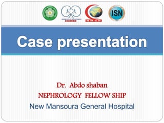 Dr. Abdo shaban
NEPHROLOGY FELLOW SHIP
New Mansoura General Hospital
 
