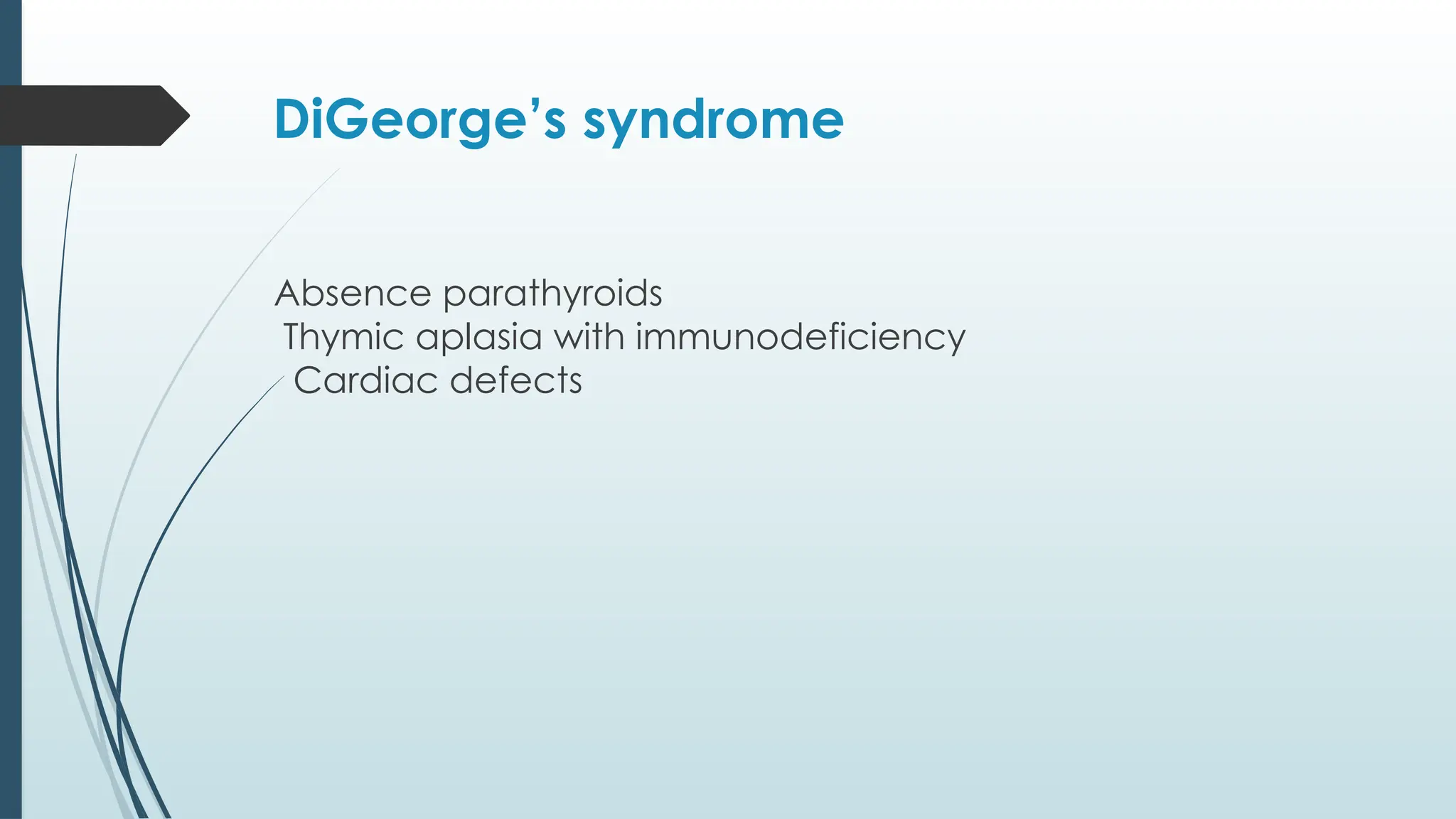 DiGeorge’s syndrome
™ Absence parathyroids
Thymic aplasia with immunodeficiency
™
Cardiac defects
™
 