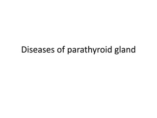 Diseases of parathyroid gland 
 